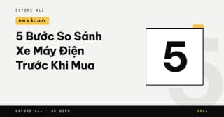 5 Bước So Sánh Xe Máy Điện Trước Khi Mua: Giá, Pin, Bảo Hành