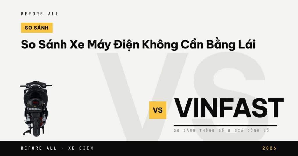 So Sánh Xe Máy Điện Không Cần Bằng Lái: Before All Và VinFast 2026